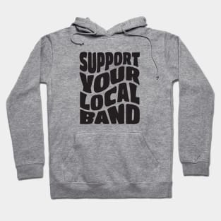 Support Your Local Band Hoodie